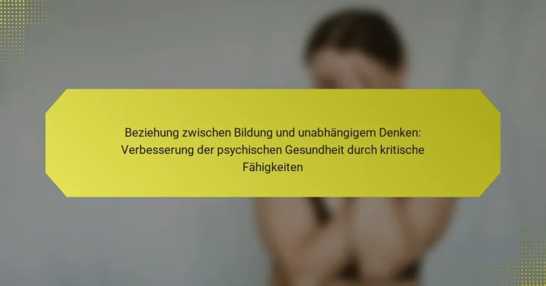 Beziehung zwischen Bildung und unabhängigem Denken: Verbesserung der psychischen Gesundheit durch kritische Fähigkeiten