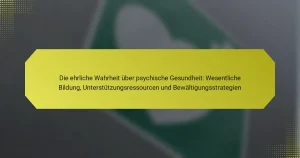 Die ehrliche Wahrheit über psychische Gesundheit: Wesentliche Bildung, Unterstützungsressourcen und Bewältigungsstrategien