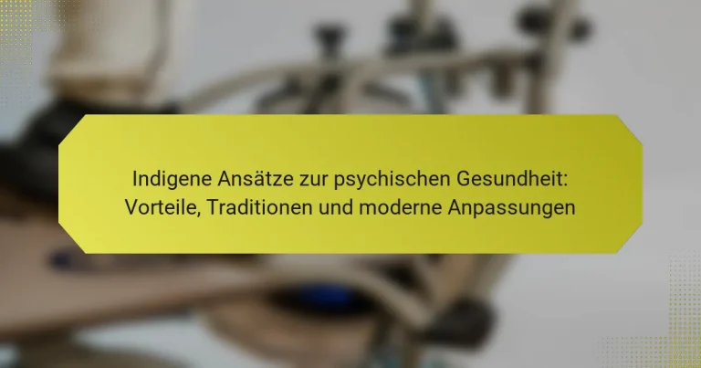 Indigene Ansätze zur psychischen Gesundheit: Vorteile, Traditionen und moderne Anpassungen