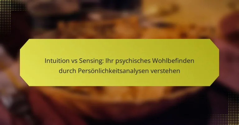 Intuition vs Sensing: Ihr psychisches Wohlbefinden durch Persönlichkeitsanalysen verstehen