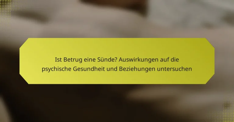 Ist Betrug eine Sünde? Auswirkungen auf die psychische Gesundheit und Beziehungen untersuchen