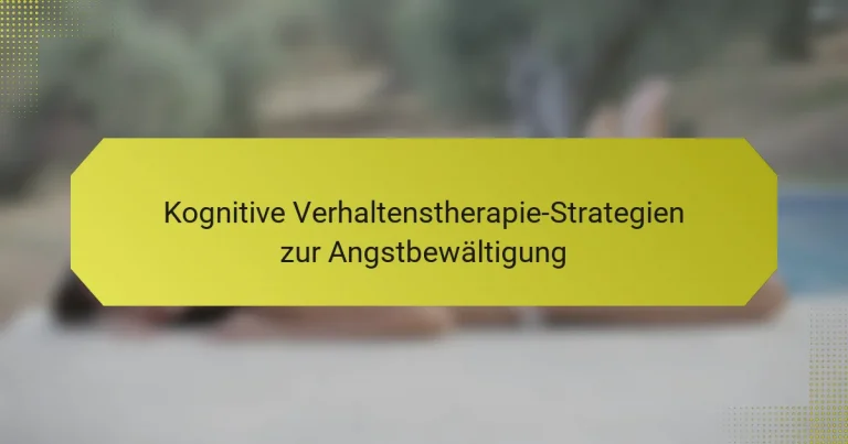 Kognitive Verhaltenstherapie-Strategien zur Angstbewältigung
