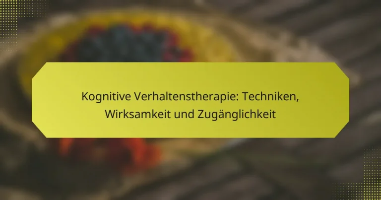 Kognitive Verhaltenstherapie: Techniken, Wirksamkeit und Zugänglichkeit