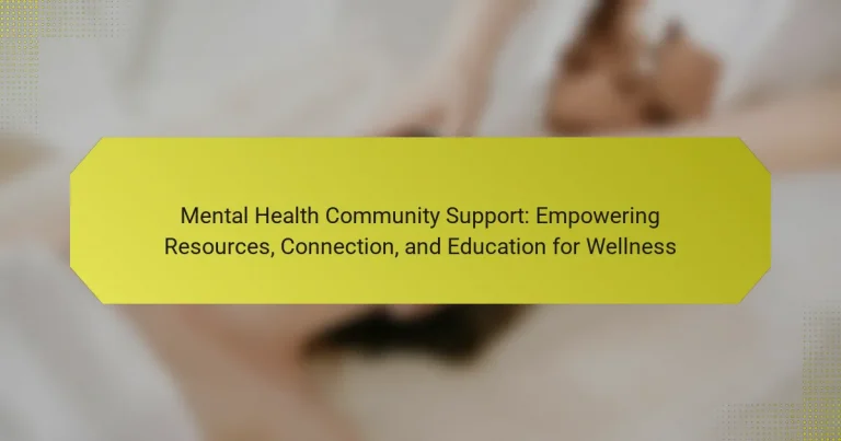 Mental Health Community Support: Empowering Resources, Connection, and Education for Wellness