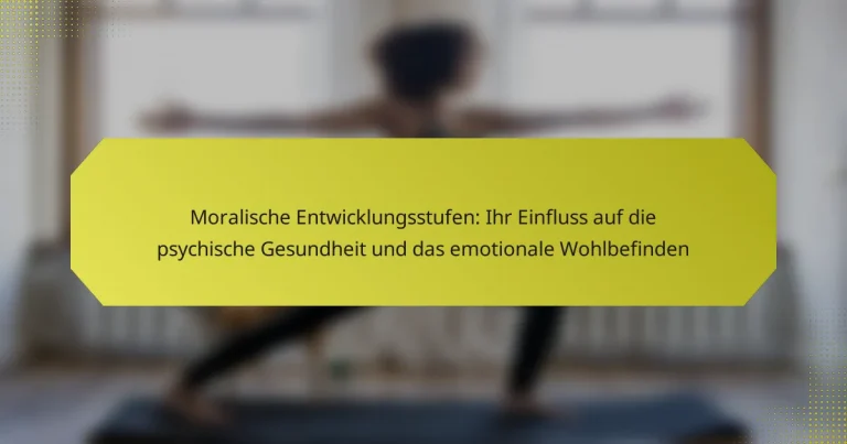 Moralische Entwicklungsstufen: Ihr Einfluss auf die psychische Gesundheit und das emotionale Wohlbefinden