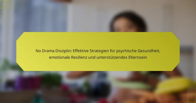No Drama Disziplin: Effektive Strategien für psychische Gesundheit, emotionale Resilienz und unterstützendes Elternsein