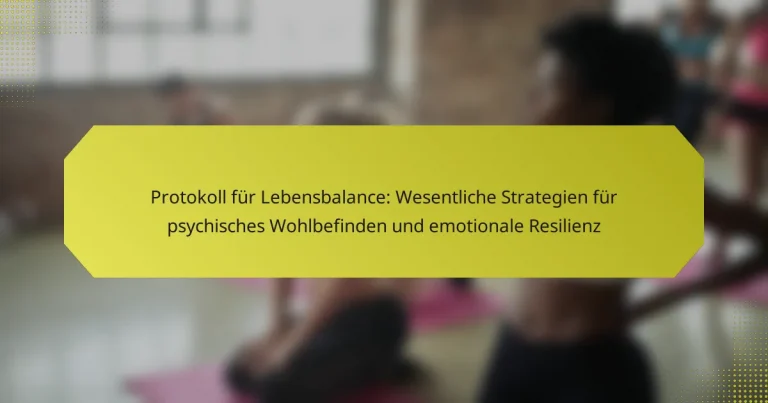 Protokoll für Lebensbalance: Wesentliche Strategien für psychisches Wohlbefinden und emotionale Resilienz