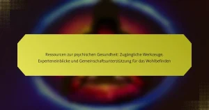 Ressourcen zur psychischen Gesundheit: Zugängliche Werkzeuge, Experteneinblicke und Gemeinschaftsunterstützung für das Wohlbefinden