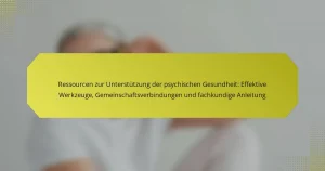 Ressourcen zur Unterstützung der psychischen Gesundheit: Effektive Werkzeuge, Gemeinschaftsverbindungen und fachkundige Anleitung