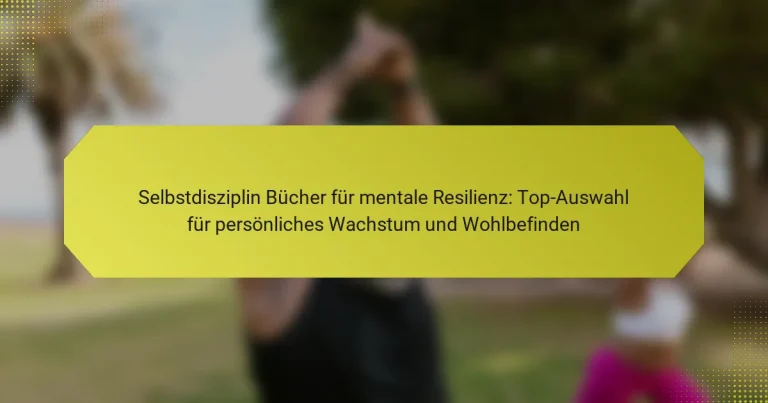 Selbstdisziplin Bücher für mentale Resilienz: Top-Auswahl für persönliches Wachstum und Wohlbefinden