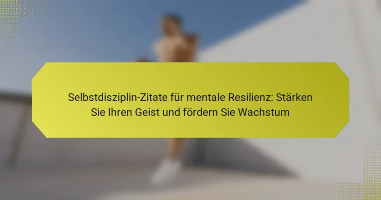 Selbstdisziplin-Zitate für mentale Resilienz: Stärken Sie Ihren Geist und fördern Sie Wachstum