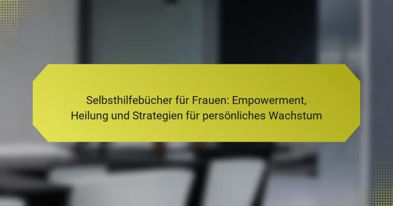 Selbsthilfebücher für Frauen: Empowerment, Heilung und Strategien für persönliches Wachstum