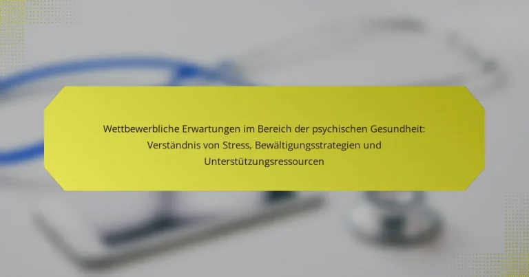 Wettbewerbliche Erwartungen im Bereich der psychischen Gesundheit: Verständnis von Stress, Bewältigungsstrategien und Unterstützungsressourcen