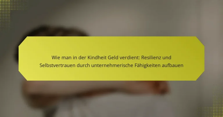 Wie man in der Kindheit Geld verdient: Resilienz und Selbstvertrauen durch unternehmerische Fähigkeiten aufbauen