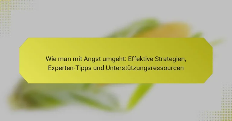 Wie man mit Angst umgeht: Effektive Strategien, Experten-Tipps und Unterstützungsressourcen
