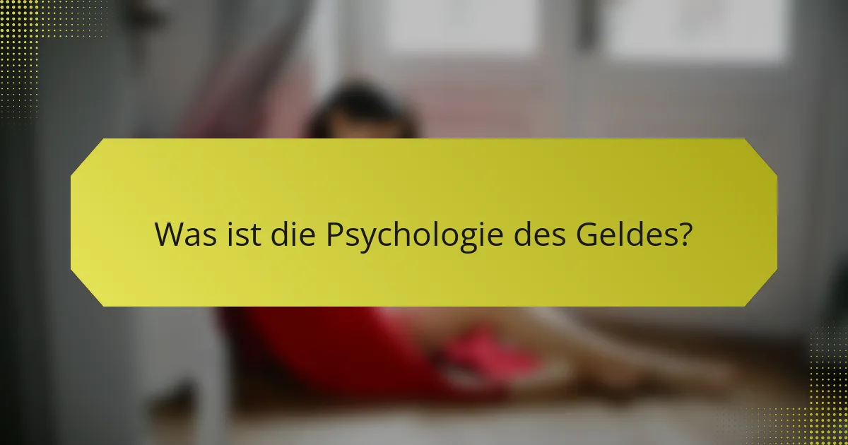 Was ist die Psychologie des Geldes?