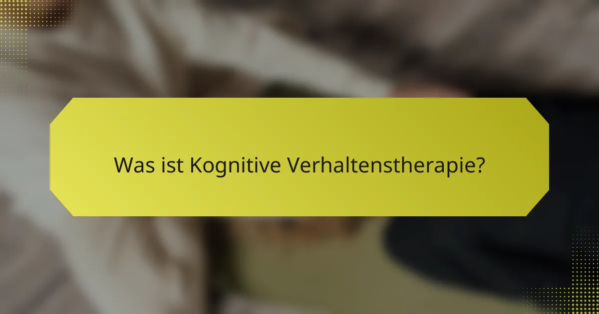 Was ist Kognitive Verhaltenstherapie?