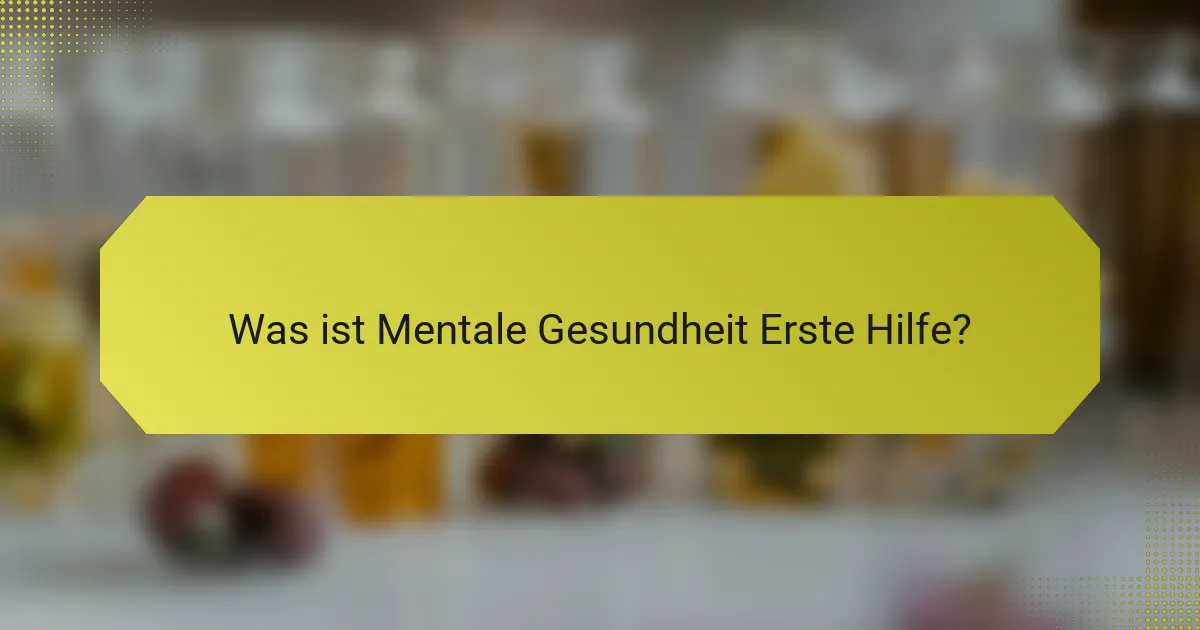 <h2>Erste Hilfe bei psychischen Gesundheitsproblemen: Übersicht, Vorteile und Schulungsressourcen</h2>