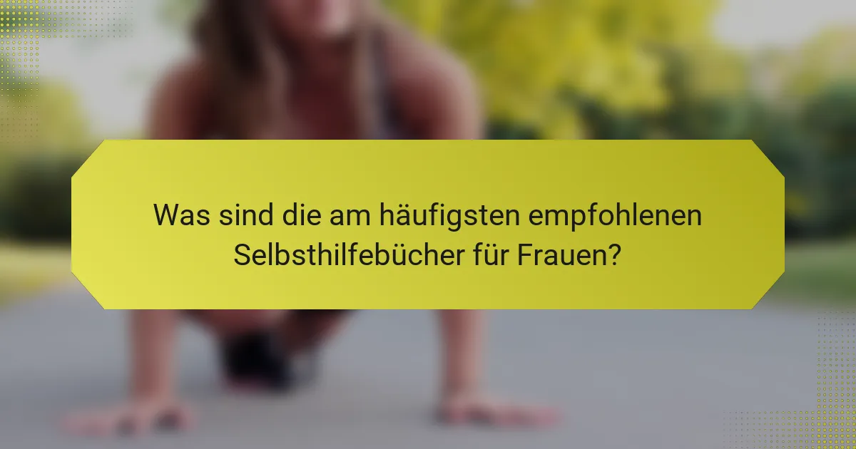 Was sind die am häufigsten empfohlenen Selbsthilfebücher für Frauen?