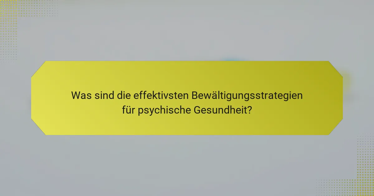 Was sind die effektivsten Bewältigungsstrategien für psychische Gesundheit?