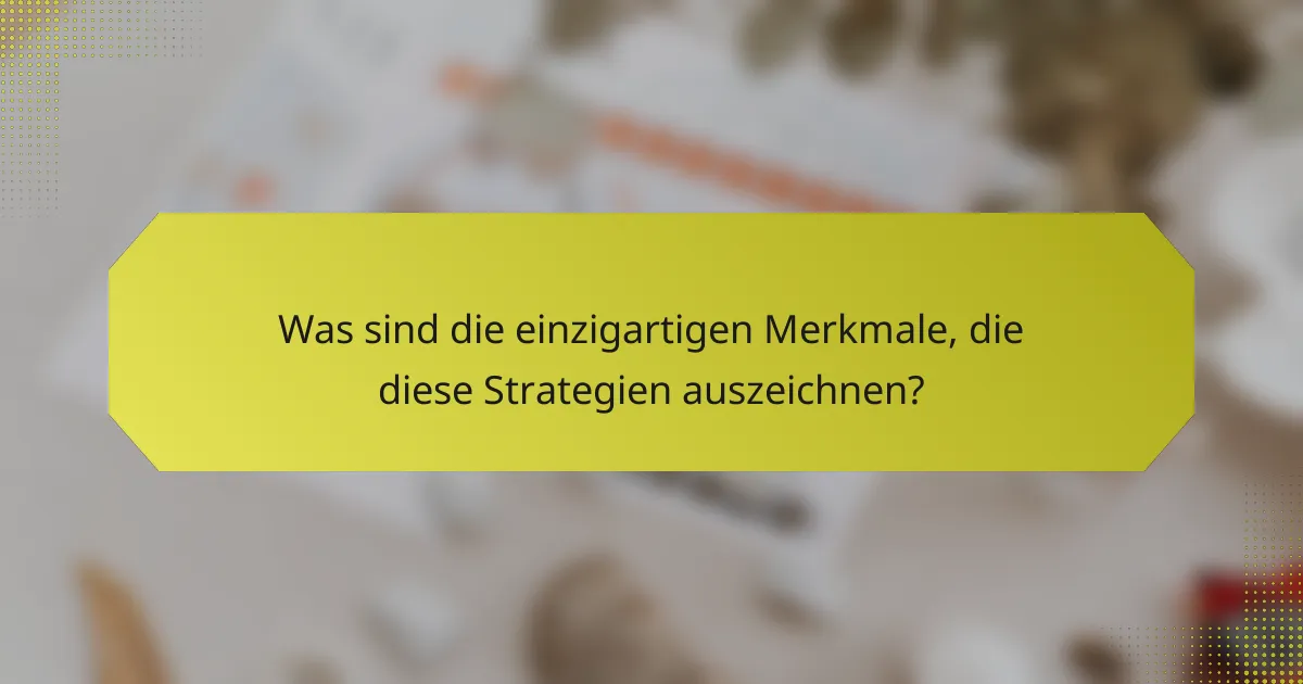 Was sind die einzigartigen Merkmale, die diese Strategien auszeichnen?