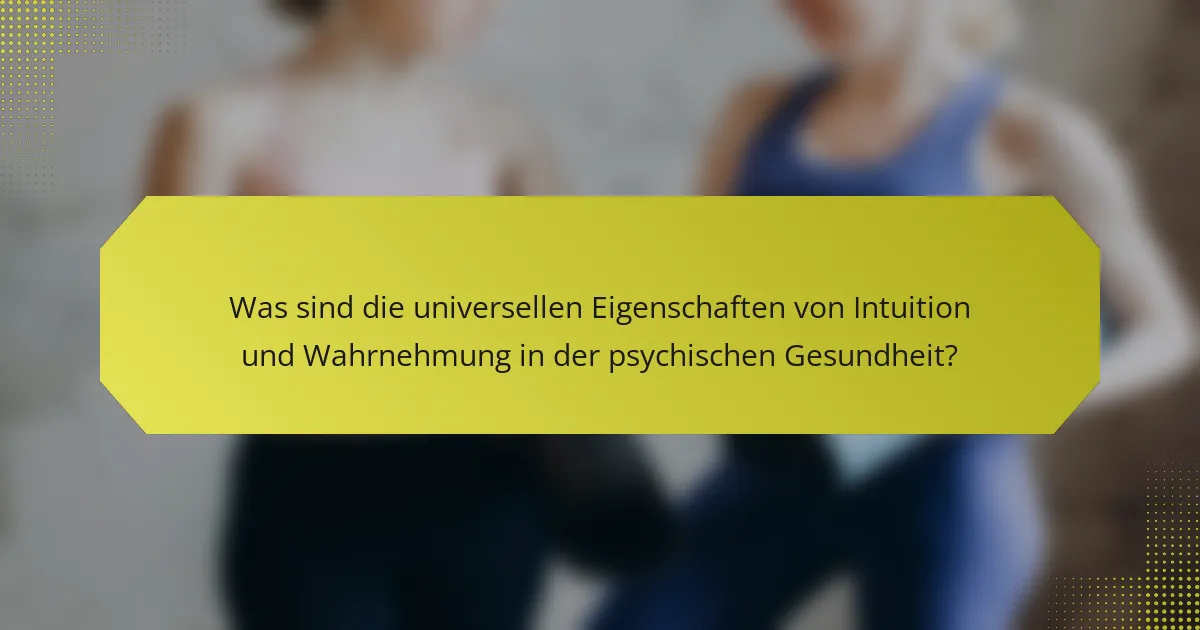 Was sind die universellen Eigenschaften von Intuition und Wahrnehmung in der psychischen Gesundheit?