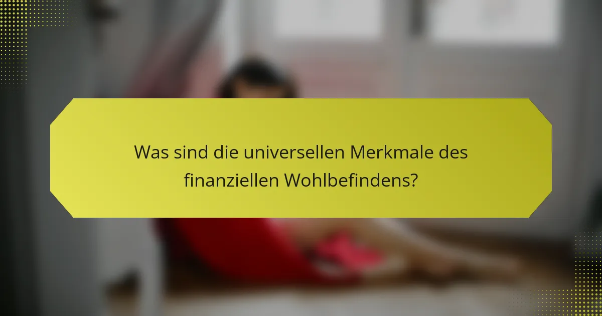 Was sind die universellen Merkmale des finanziellen Wohlbefindens?