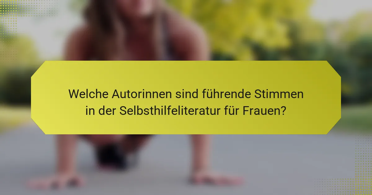 Welche Autorinnen sind führende Stimmen in der Selbsthilfeliteratur für Frauen?