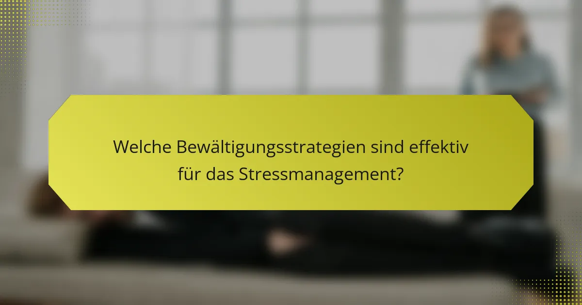 Welche Bewältigungsstrategien sind effektiv für das Stressmanagement?
