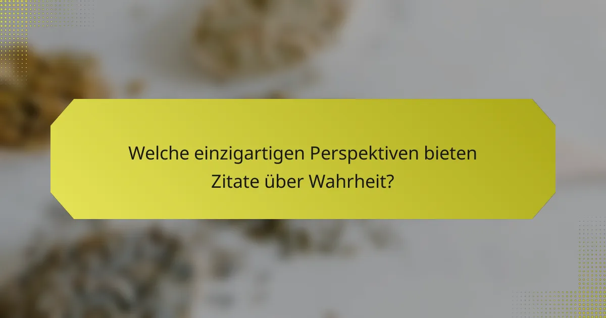 Welche einzigartigen Perspektiven bieten Zitate über Wahrheit?