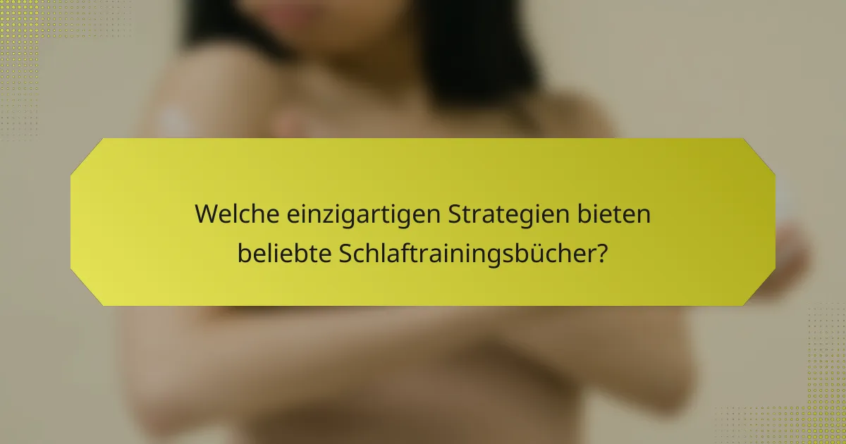 Welche einzigartigen Strategien bieten beliebte Schlaftrainingsbücher?
