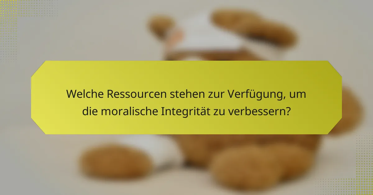 Welche Ressourcen stehen zur Verfügung, um die moralische Integrität zu verbessern?