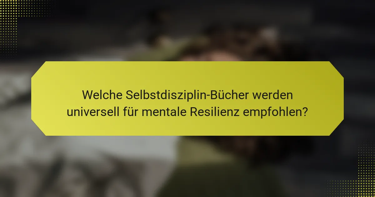 Welche Selbstdisziplin-Bücher werden universell für mentale Resilienz empfohlen?