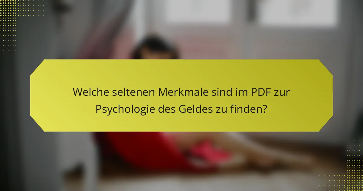 Welche seltenen Merkmale sind im PDF zur Psychologie des Geldes zu finden?