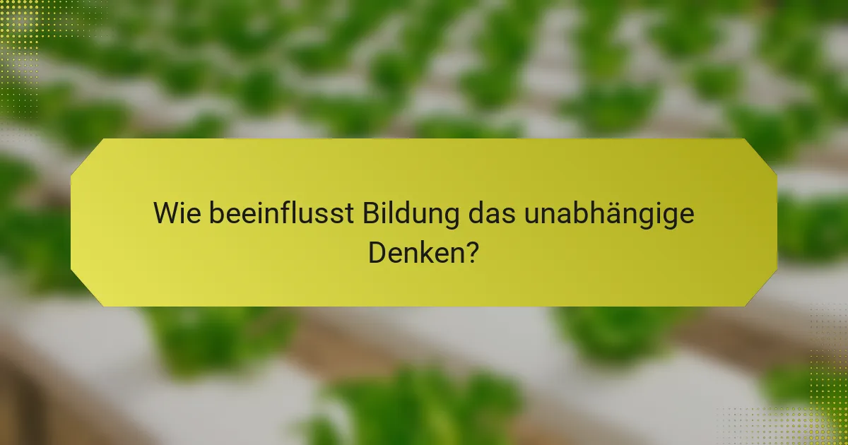 Wie beeinflusst Bildung das unabhängige Denken?