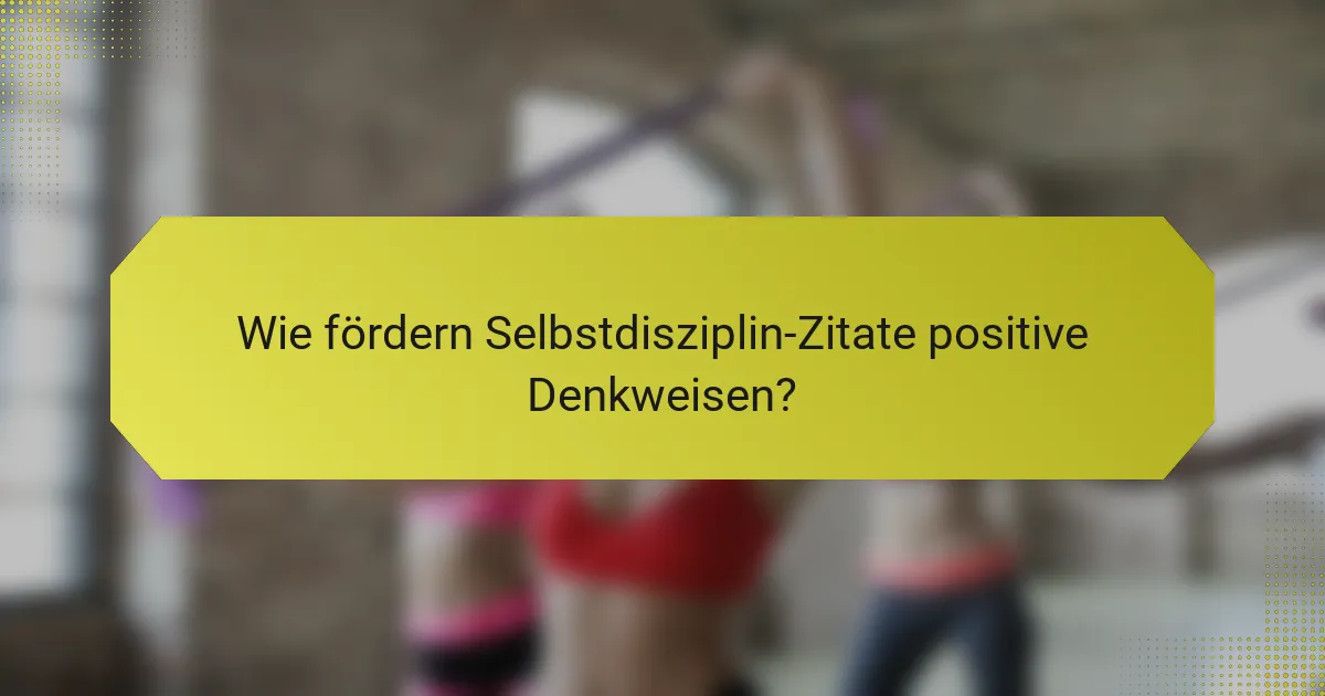 Wie fördern Selbstdisziplin-Zitate positive Denkweisen?