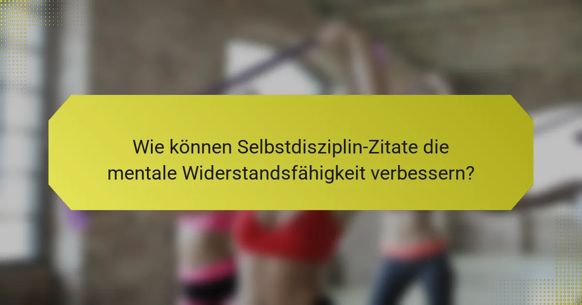 Wie können Selbstdisziplin-Zitate die mentale Widerstandsfähigkeit verbessern?